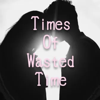 Times Of Wasted Time by Brett Kelly