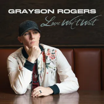 Love Won't Wait by Grayson Rogers