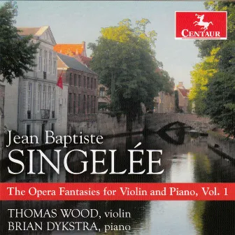 Singelée: The Opera Fantasies for Violin & Piano, Vol. 1 by Jean-Baptiste Singelee