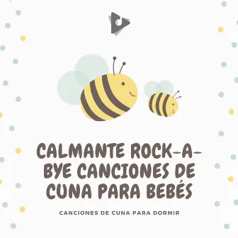 Calmante Rock-A-Bye Canciones de Cuna para Bebés by Canciones de cuna para dormir