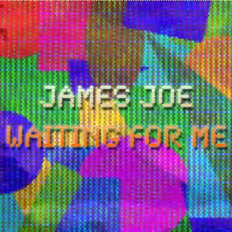 Waiting For Me by James Joe