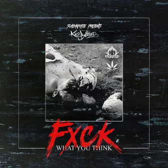 FXCK What You Think by Kold-Blooded