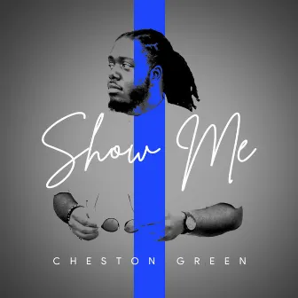 Show Me by Cheston Green