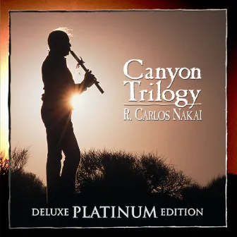 Canyon Trilogy (Deluxe Platinum Edition) by R. Carlos Nakai