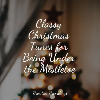 Classy Christmas Tunes for Being Under the Mistletoe by Unknown Artist