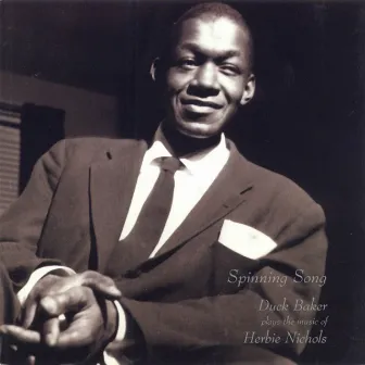 Spinning Song: Duck Baker Plays The Music Of Herbie Nichols by Duck Baker