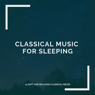 Classical Music for Sleeping: 14 Soft and Relaxing Classical Pieces by Amy Mary Collins