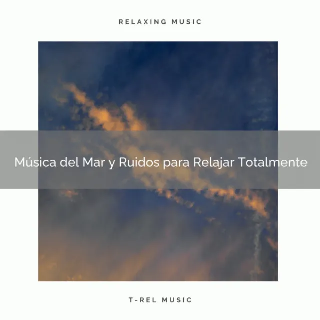 Música del Mar y Ruidos para Relajar Totalmente