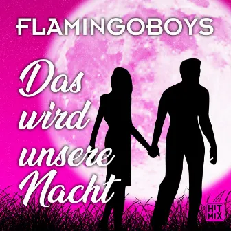 Das wird unsere Nacht by Flamingoboys