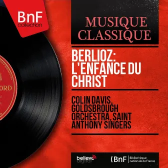 Berlioz: L'enfance du Christ (Remastered, Mono Version) by The Goldsbrough Orchestra