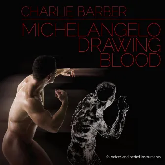 Michelangelo Drawing Blood by Charlie Barber