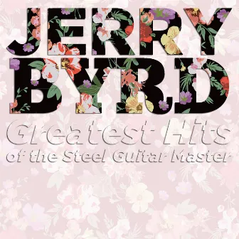 Greatest Hits of the Steel Guitar Master by Jerry Byrd