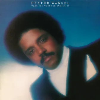 What the World Is Coming To by Dexter Wansel