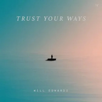 Trust Your Ways by Will Edwards