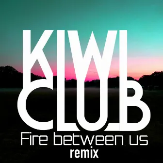 Track 14 (Fire Between Us Remix) by Fire between us