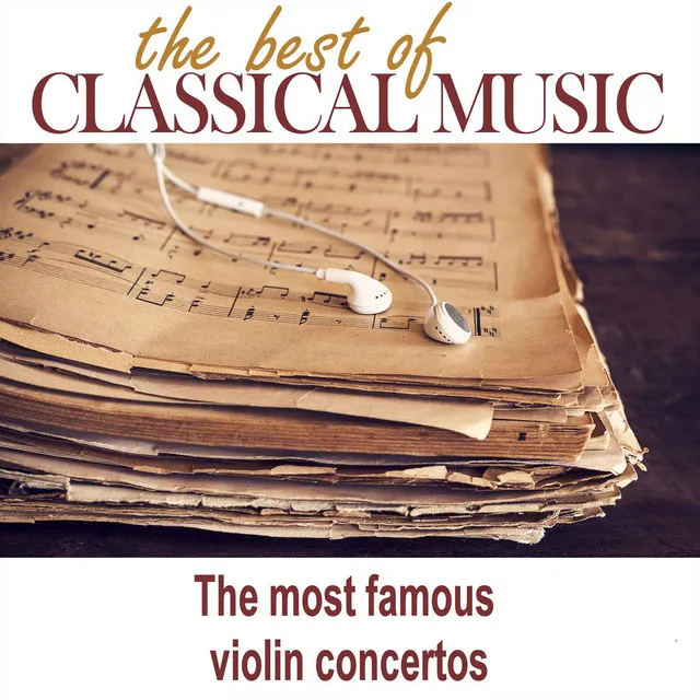 The Best of Classical Music / The Most Famous Violin Concertos