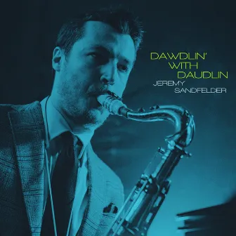 Dawdlin' with Daudlin by Jeremy Sandfelder