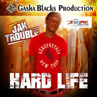 Hard Life - Single by Jah Trouble