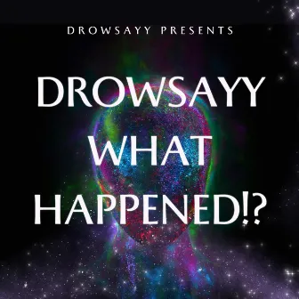 DROWSAYY WHAT HAPPENED!? (SPED + SLOWED) by Drowsayy