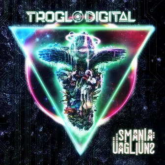 Troglodigital by Smania Uagliuns