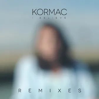 I Believe (Remixes) by Kormac