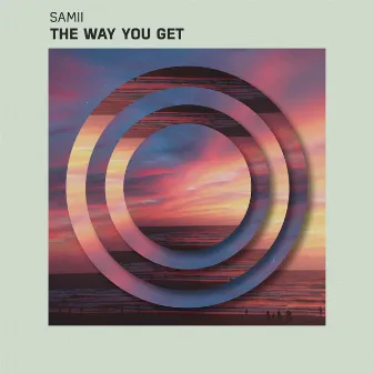 The Way You Get by Samii