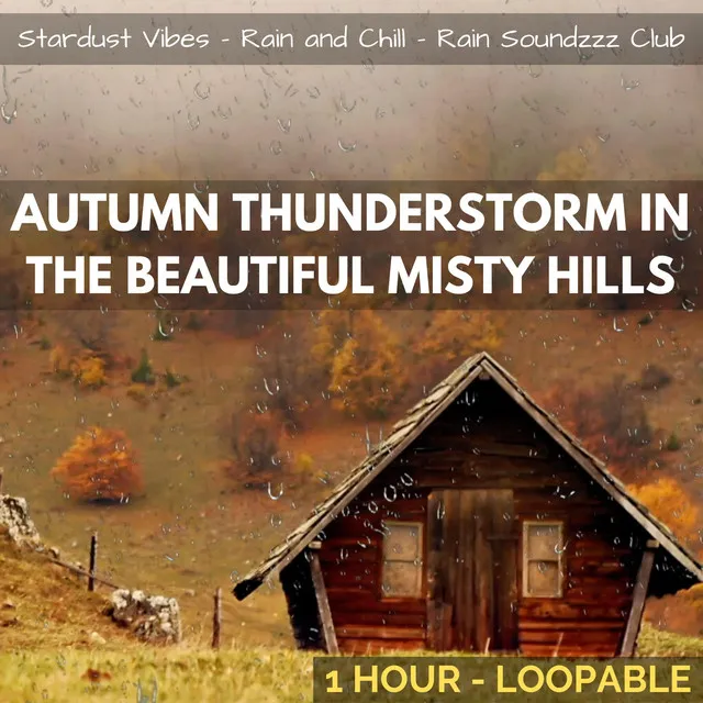 Autumn Thunderstorm in the Beautiful Misty Hills: One Hour (Loopable) [feat. Rain and Chill & Rain Soundzzz Club]