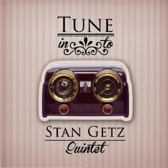 Tune in to by Stan Getz Quintet