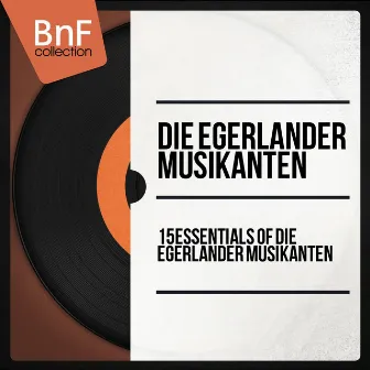 15 Essentials of Die Egerländer Musikanten (Mono Version) by Die Egerländer Musikanten