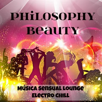 Philosophy Beauty - Música Sensual Lounge Electro Chill para Treinamento Festa na Praia e Emoções Fortes by Unknown Artist