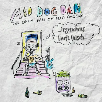 ...irgendwas läuft falsch by Mad Dog Dan