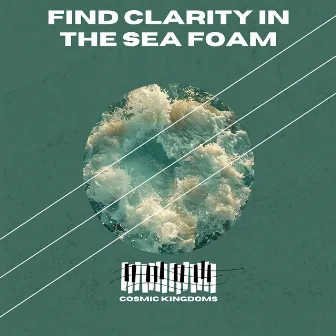 Find Clarity in the Sea Foam by Cosmic Kingdoms