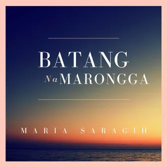 Batang Na Marongga by Maria Saragih