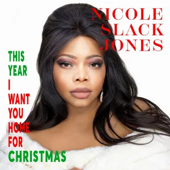 This Year I Want You Home for Christmas by Nicole Slack Jones