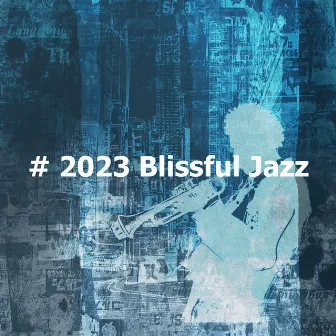 # 2023 Blissful Jazz by Jazz & Study Playlist