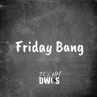 Friday Bang by IRohn Dwgs