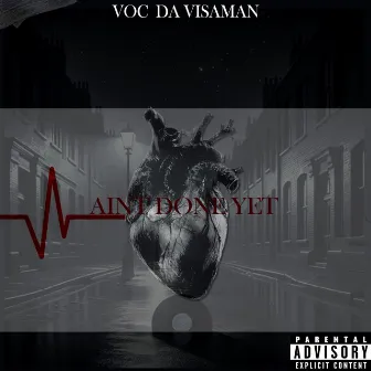 AINT DONE YET by Voc Da Visaman