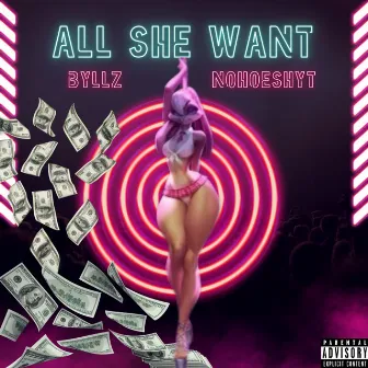 All She Want by Byllz