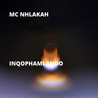 Inqophamlando by MC Nhlakah