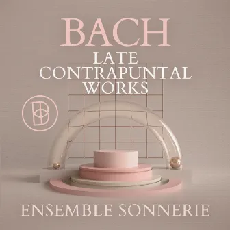 Bach: Late Contrapuntal Works by Ensemble Sonnerie