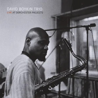 David Boykin Trio: Live At Dorchester Projects by David Boykin