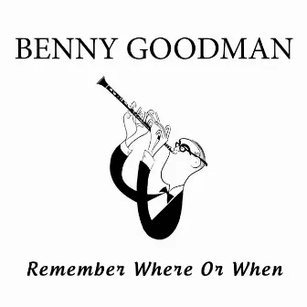 Benny Goodman Remember Where Or When by Benny Goodman Sextet