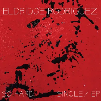 So Hard by Eldridge Rodriguez