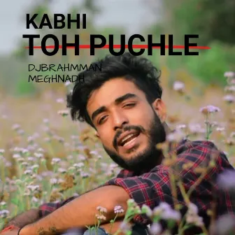 Kabhi Toh Puchle by 