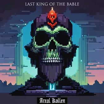 Last King of The Bable by Areal Kollen