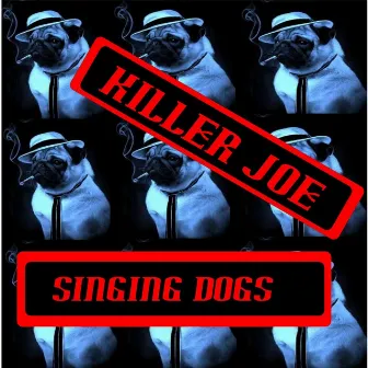 Killer Joe (Dogs) by The Singing Dogs