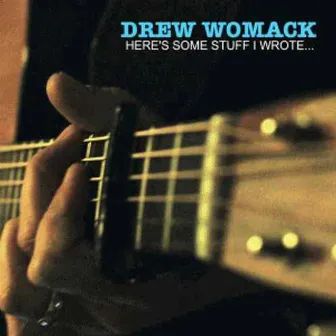 Here's Some Stuff I Wrote... by Drew Womack