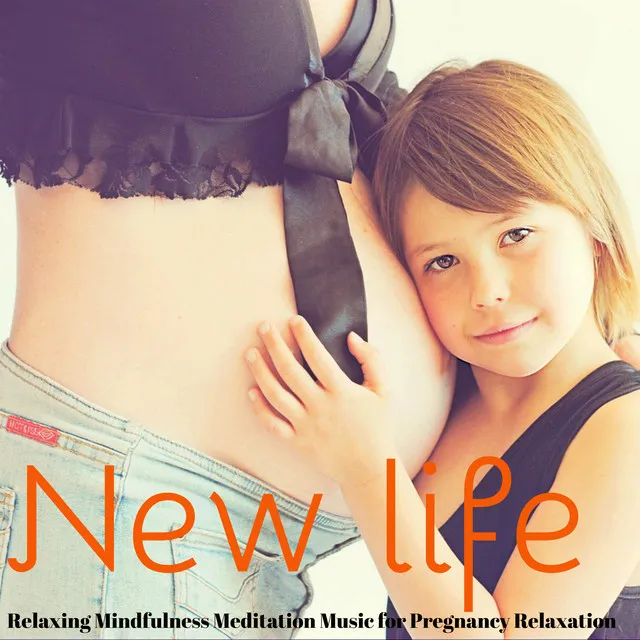 New Life – Relaxing Mindfulness Meditation Music for Pregnancy Relaxation and Anxiety Relief, Sound Therapy for Emotional Moment, Natural and Instrumental Sounds