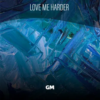 Love Me Harder by GM