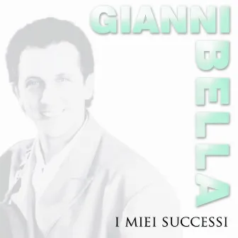 I miei succesi by Gianni Bella